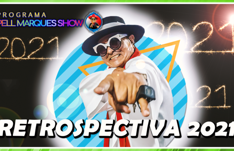 PROGRAMA PELL MARQUES SHOW ESPECIAL RETROSPECTIVA 11.12.2021