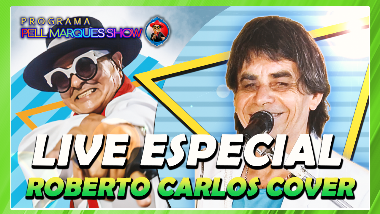 PROGRAMA PELL MARQUES SHOW COM ROBERTO CARLOS COVER